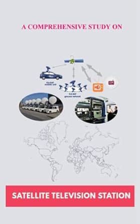 A comprehensive study on Satellite Television Station: Broadcast ...