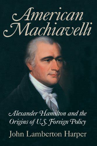 American Machiavelli: Alexander Hamilton and the Origins of U.S ...