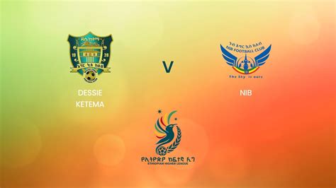 Dessie Ketema v NIB | Ethiopian Higher League 2024 | Full Match Replay