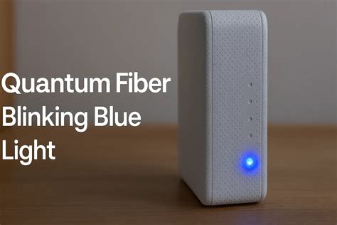 Quantum Fiber Blinking Blue Light – Meaning & Fixes