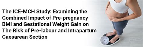 The ICE-MCH Study: Examining the Combined Impact of Pre-pregnancy BMI ...
