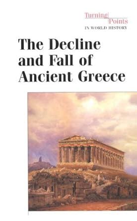 The Decline and Fall of Ancient Greece (Turning Points in World History ...