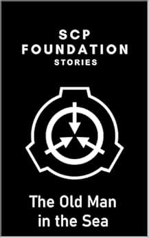 SCP Foundation - The Old Man in the Sea (SCP Foundation stories) eBook ...