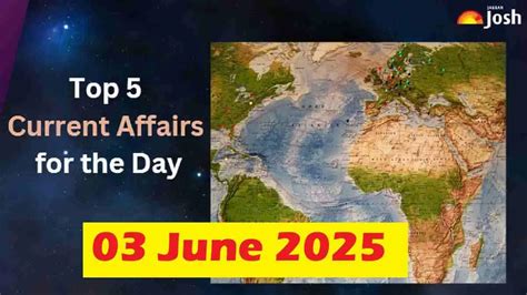 Top 5 Current Affairs of the Day for Govt. Jobs: June 03, 2025 -PRV ...