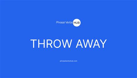 Throw Away Phrasal Verb Significado at Lynette Krause blog