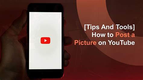 The Ultimate Guide to Post a Picture on YouTube