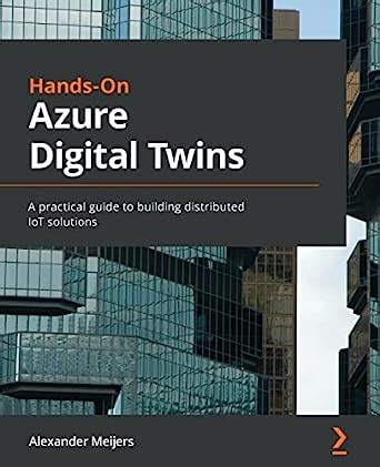 Buy Hands-On Azure Digital Twins: A practical guide to building ...