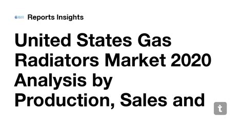United States Gas Radiators Market 2020 Analysis by Production, Sales ...