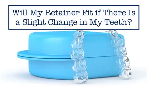 Will My Retainer Fit if There Is a Slight Change in My Teeth? - B.WEISS ...
