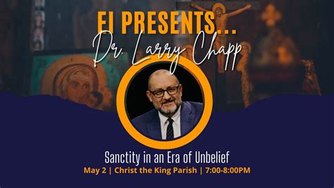 Dr. Larry Chapp: Sanctity in an Era of Unbelief, Christ the King Parish ...