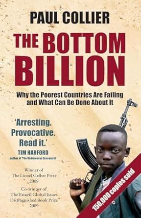 Bottom Billion: Why the Poorest Countries are Failing and What Can Be ...