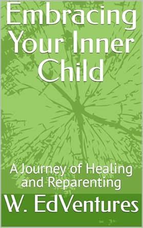 Embracing Your Inner Child: A Journey of Healing and Reparenting eBook ...