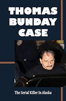 Thomas Bunday Case: The Serial Killer In Alaska eBook : Bissegger ...