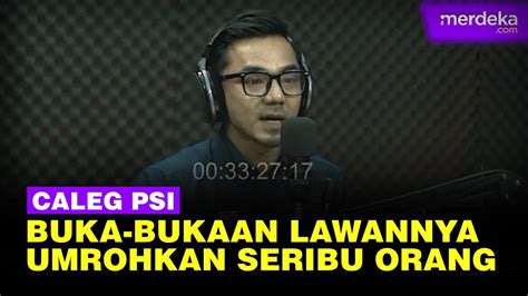 Blak-blakan Caleg PSI Hadapi Lawan Tajir Bisa Umrohkan Seribu Orang ...