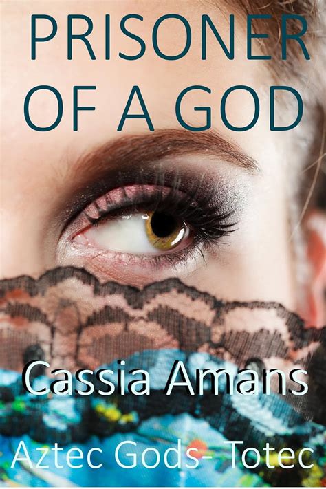 Prisoner Of A God (Aztec Gods - Totec Book 1) eBook : Amans, Cassia ...