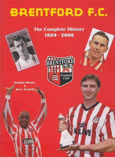 Brentford F.C.: The Complete History 1889 - 2008 : Haynes, Graham ...