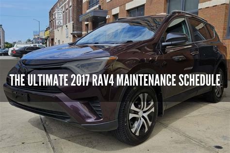 The Ultimate 2017 RAV4 Maintenance Schedule - Gear Gan