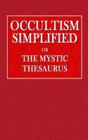 Occultism Simplified or the Mystic Thesaurus: Hidden Meaning in the ...