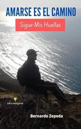 AMARSE ES EL CAMINO: Sigue Mis Huellas (Spanish Edition) eBook : Zepeda ...