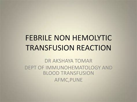 FEBRILE NON HEMOLYTIC TRANSFUSION REACTION | PPTX