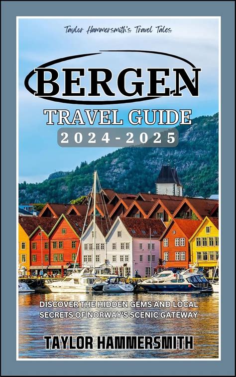 BERGEN TRAVEL GUIDE 2024-2025: DISCOVER THE HIDDEN GEMS AND LOCAL ...