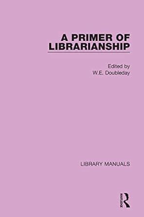 Buy A Primer of Librarianship: Being Chapters of Practical Instruction ...