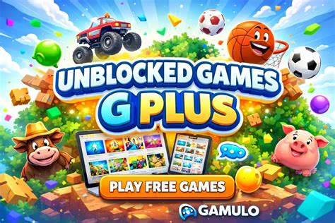 Unblocked Games G Plus – Play Free Online Games Instantly