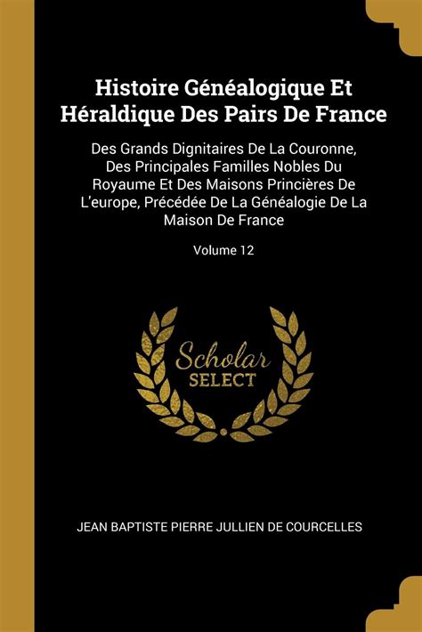 Buy Histoire Généalogique Et Héraldique Des Pairs de France: Des Grands ...