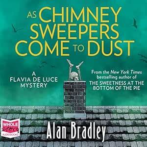 As Chimney Sweepers Come to Dust: Flavia de Luce, Book 7 (Audio ...