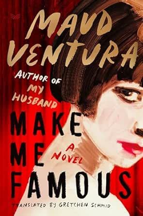 Make Me Famous: An Intoxicating Psychological Thriller of Fame, Fortune ...