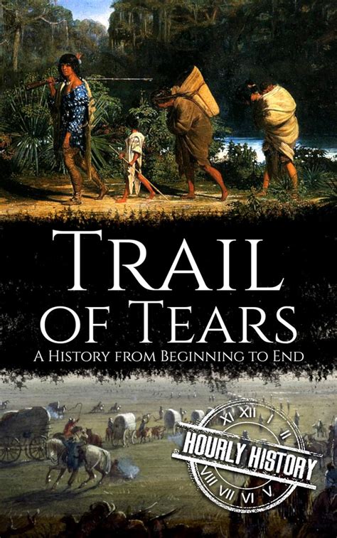 Trail of Tears: A History from Beginning to End (Native American ...