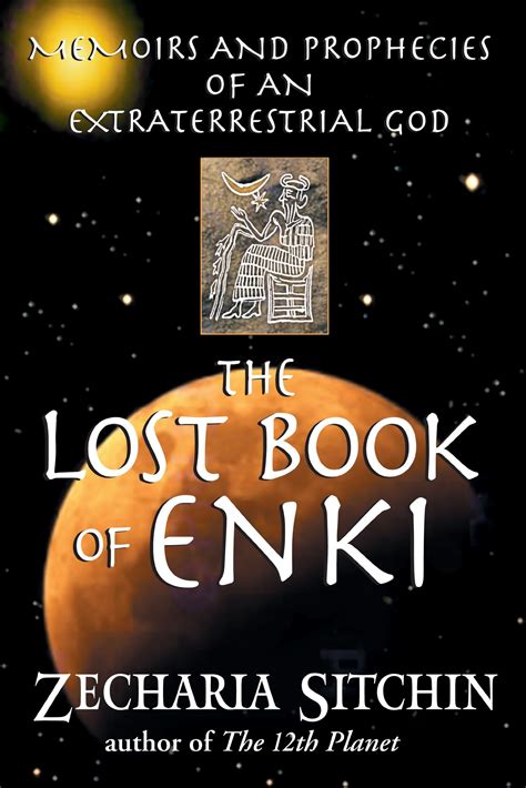 The Lost Book of Enki: Memoirs and Prophecies of an Extraterrestrial ...