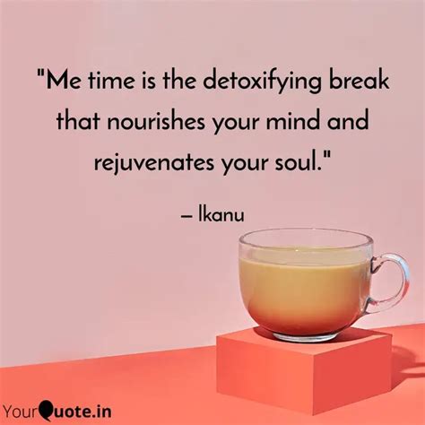 "Me time is the detoxifyi... | Quotes & Writings by Anuradha Swarnkar ...