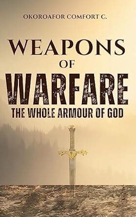 WEAPONS OF WARFARE: The Whole Armour of God eBook : Okoroafor, Comfort ...