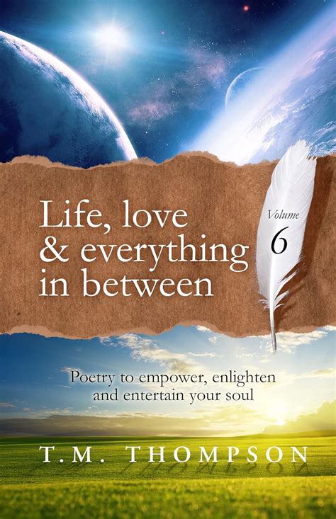 Volume 6 - Life, Love & Everything In Between: Poetry to empower ...
