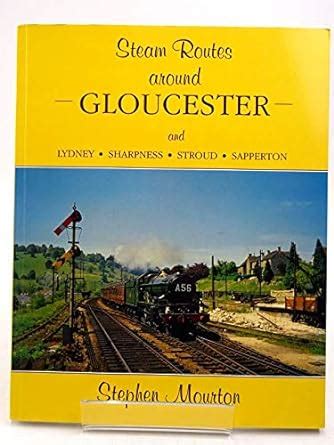 Steam Routes Around Gloucester: And Lydney, Sharpness, Stroud ...