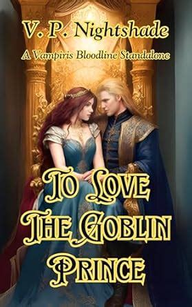 To Love The Goblin Prince: A Vampiris Bloodline Standalone (Vampiris ...