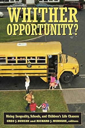 Whither Opportunity?: Rising Inequality, Schools, and Children's Life ...