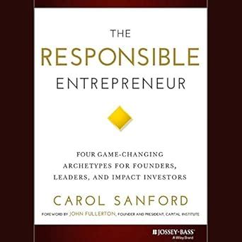 The Responsible Entrepreneur: Four Game–Changing Archetypes for ...