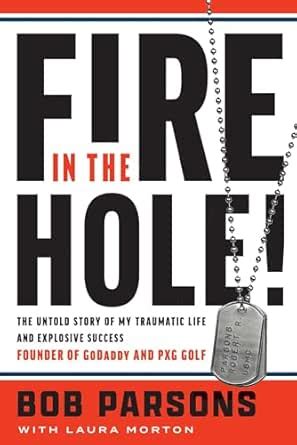 Fire in the Hole!: The Untold Story of My Traumatic Life and Explosive ...