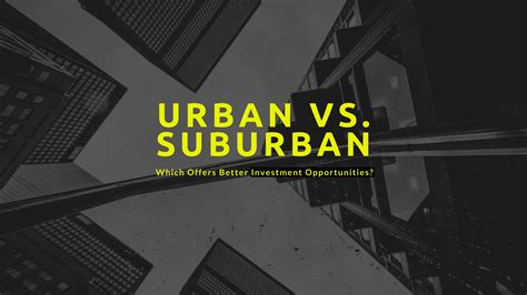 Which Offers Better Investment Opportunities? Urban vs. Suburban