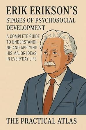 Erik Erikson's Stages of Psychosocial Development: A Complete Guide to ...