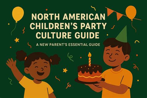 North American Children's Party Culture Guide - A New Parent's Essential Guide