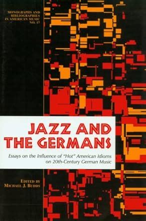 Buy Jazz & the Germans – Essays on the Influence of Hot American Idioms ...