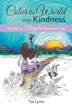 Color the World with Kindness: 50 Ways to Brighten Someone's Day ...