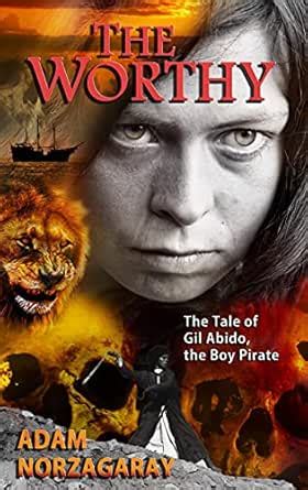 The Worthy: The Tale of Gil Abido, the Boy Pirate eBook : Norzagaray ...