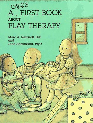 Child's First Book About Play Therapy : Nemiroff, Marc A., Annuziata ...
