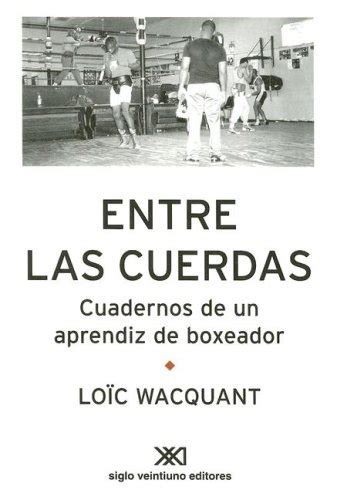 Buy Entre las Cuerdas: Cuadernos de un Aprendiz de Boxeador (Sociologia ...