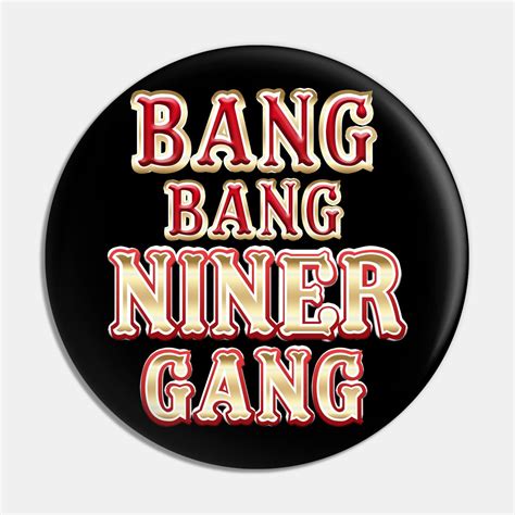 Bang Bang Niner Gang vertical by bobj in 2024 | Gang, Bangs, Custom pins