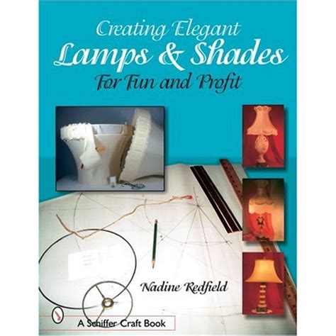 Buy Creating Elegant Lamps & Shades: For Fun and Profit (Schiffer Craft ...